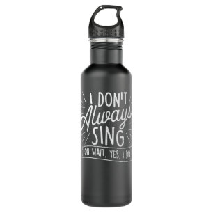 I Don't Always Sing Oh Wait Yes I Do - Actor Actre Stainless Steel Water Bottle