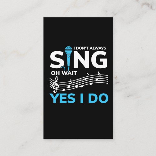 I Dont Always Sing Oh Wait Yes I Do Shirt Singer Business Card