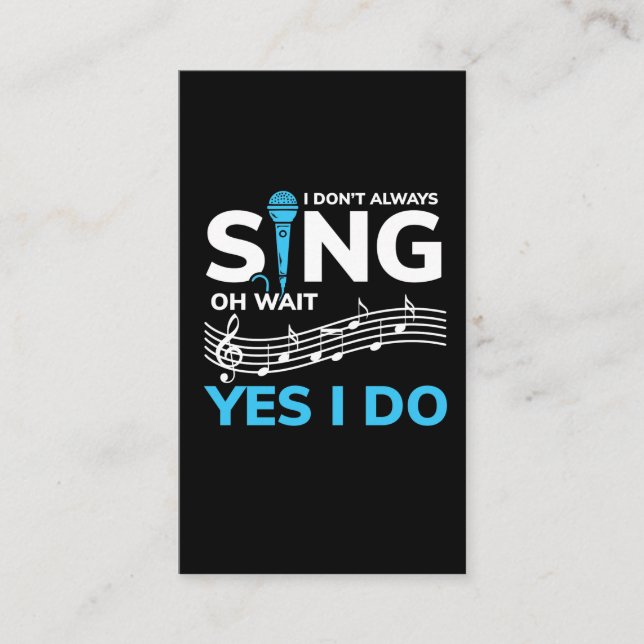 I Don't Always Sing Oh Wait Yes I Do Shirt Singer Business Card (Front)