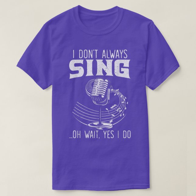 I Don't Always Sing Professional Singer Music Kara T-Shirt (Design Front)