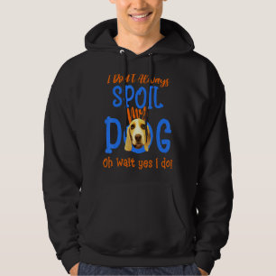 I Don't Always Spoil Our Dog Beagle Hoodie
