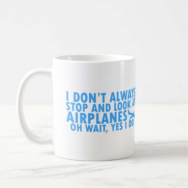 I Don't Always Stop and Look at Airplanes Coffee Mug (Left)