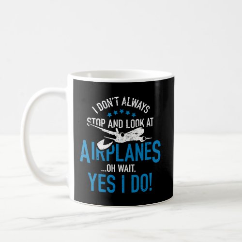 I DonT Always Stop And Look At Airplanes Hoodie Coffee Mug