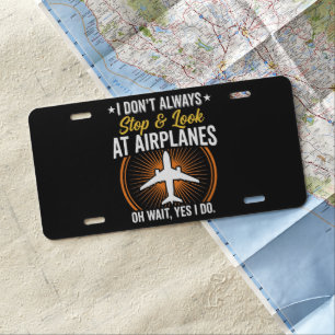 I Don't Always Stop And Look At AirPlanes License Plate