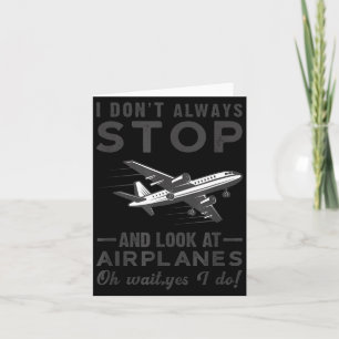 I Don't Always Stop And Look At Airplanes Novelty Card
