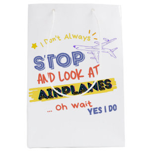 I Dont Always Stop And Look At Airplanes Oh wait Medium Gift Bag