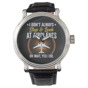 I Don't Always Stop And Look At AirPlanes Watch