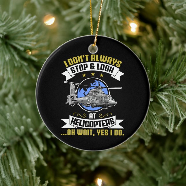 I Don't Always Stop And Look At Helicopters Copter Ceramic Ornament (Tree)