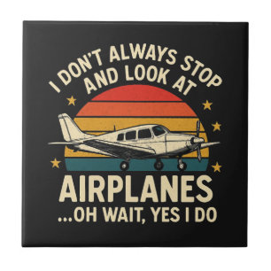 I Don't Always Stop And Look At Planes Ceramic Tile