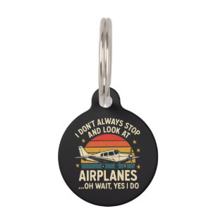 I Don't Always Stop And Look At Planes Pet ID Tag