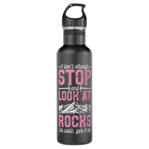 I Dont Always Stop And Look At Rocks Oh Wait Yes I Stainless Steel Water Bottle