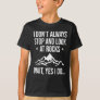I Don't Always Stop And Look At Rocks              T-Shirt