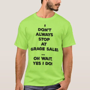 I don't always stop at garage sales oh wait tee