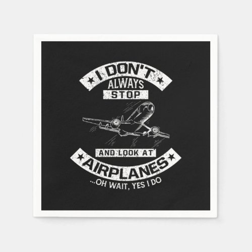 I Dont Always Stop Look At Airplanes Pilot Napkins