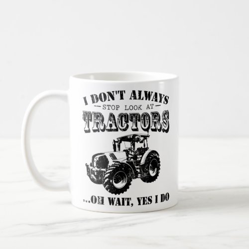 I Dont Always Stop Look At Tractors _ Funny Tract Coffee Mug
