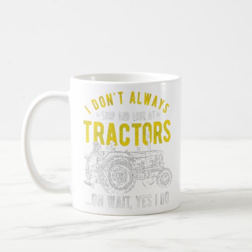 I Dont Always Stop Look At Tractors _ Tractor 1 Coffee Mug