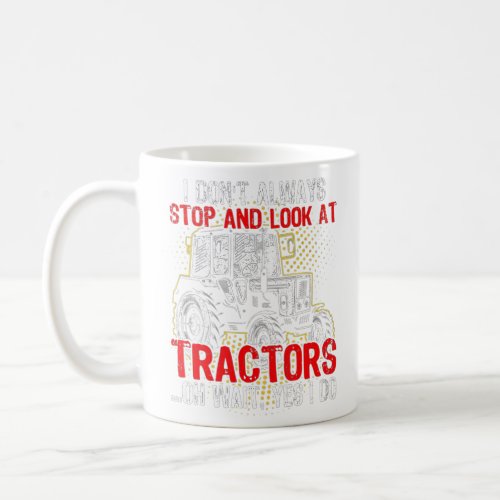 I Dont Always Stop Look At Tractors _ Tractor Gif Coffee Mug