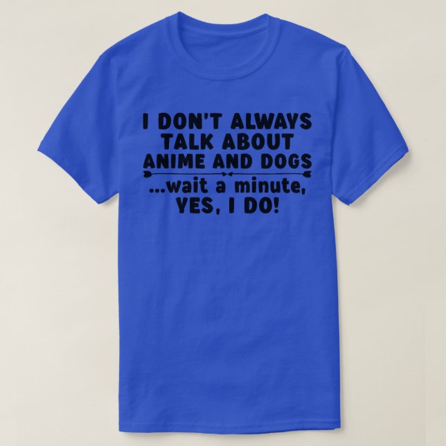 I Don't Always Talk About Anime And Dogs Women Tee (Design Front)