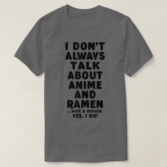 I Don't Always Talk About Anime & Ramen Kawaii Man T-Shirt (Design Front)