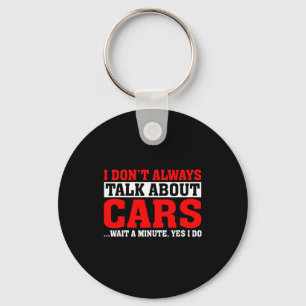 I Don't Always Talk About - Funny Car Lover Keychain