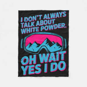 I Don't Always Talk About White Powder Skiing Enth Fleece Blanket