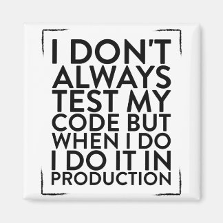 I Dont Always Test My Code Design for a Programmer Magnet