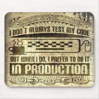 I Don't Always Test my Code Mouse Pad