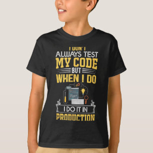 I Don't Always Test My Code - Only In Prod Funny C T-Shirt