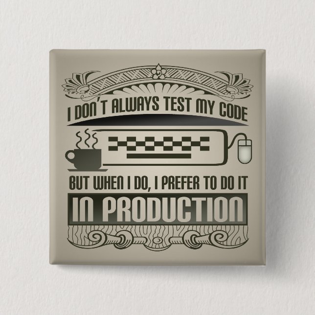 I Don't Always Test my Code Pinback Button (Front)