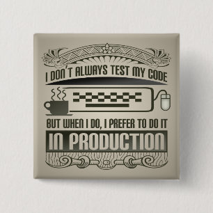 I Don't Always Test my Code Pinback Button