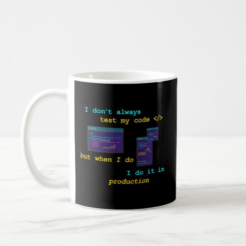 I DonT Always Test My Code Programming Coffee Mug
