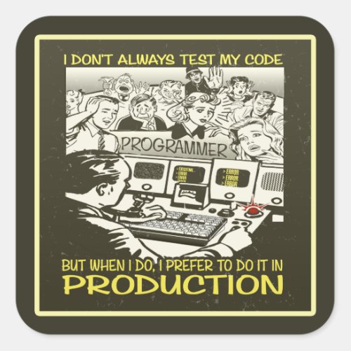 I dont always test my code square sticker