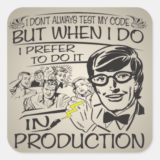 Code done. Don't always. Мы code. I don't always Test. I don't always Test my code, but when i do, i do it in Production.