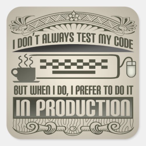 I Dont Always Test my Code Square Sticker