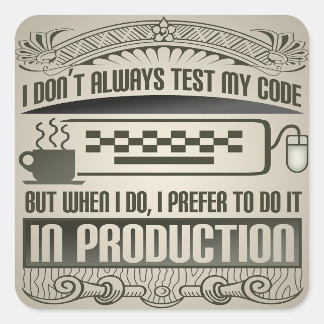 I Don't Always Test my Code Square Sticker (Front)