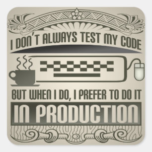 I Don't Always Test my Code Square Sticker