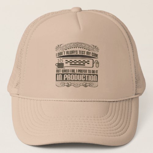 I Dont Always Test my Code Trucker Hat