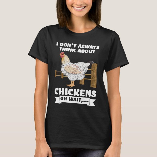 I don't always think about chickens oh wait  farmi T-Shirt (Front)