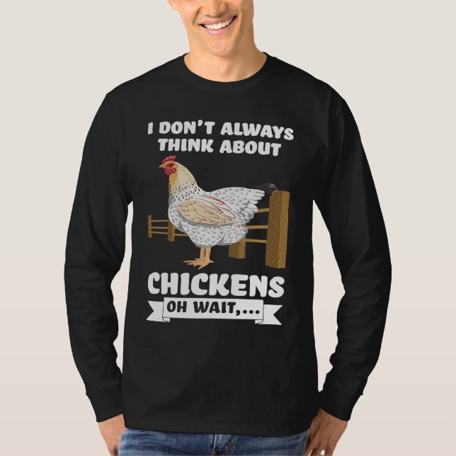 I don't always think about chickens oh wait  farmi T-Shirt (Front)