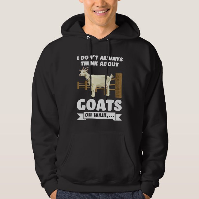 I don't always think about goats oh wait  goats hoodie (Front)
