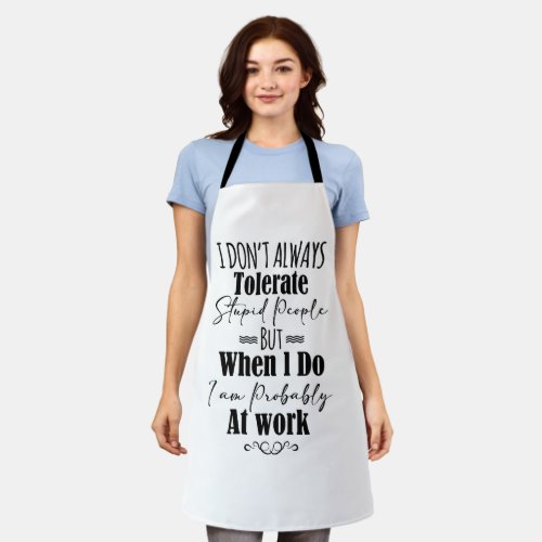 I Dont Always Tolerate Stupid People  Apron