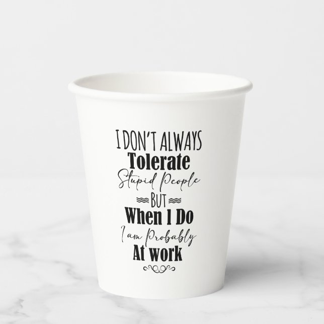 I Don't Always Tolerate Stupid People  Paper Cups (Front)
