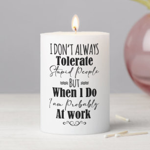 I Don't Always Tolerate Stupid People Pillar Candle