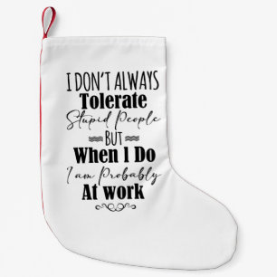 I Don't Always Tolerate Stupid People Small Christmas Stocking