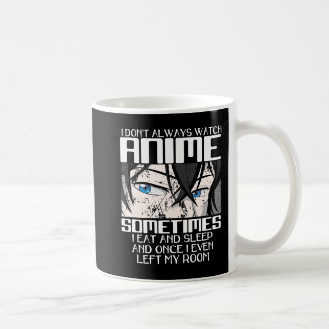 I Don't Always Watch Anime For Men Women Cute Japa Coffee Mug (Right)