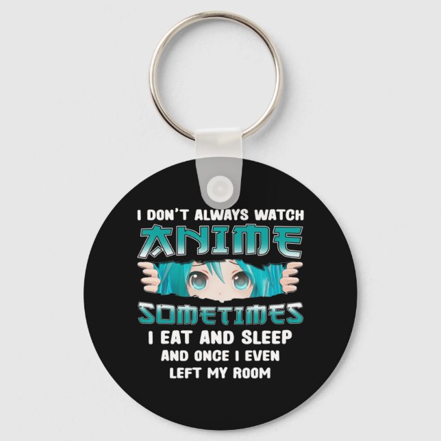 I Don't Always Watch Anime Fun Kawaii Japanese Tee Keychain (Front)