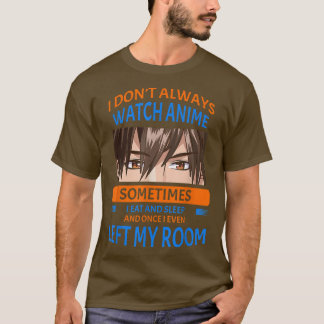 I Don't Always Watch Anime Funny Humor Saying  T-Shirt