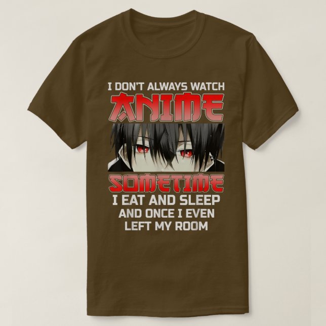 I Don't Always Watch Anime Funny Kawaii Japanese B T-Shirt (Design Front)