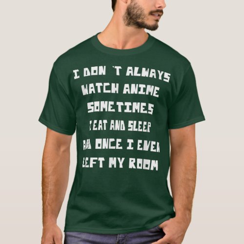 I Dont Always Watch Anime Funny Saying Humor  T_Shirt