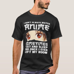 I Don't Always Watch Anime Japanese Girls Boys Man T-Shirt